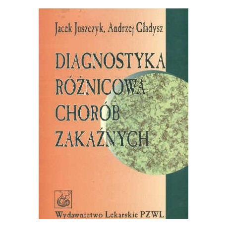Diagnostyka różnicowa chorób zakaźnych Jacek Juszczyk, Andrzej Gładysz