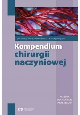 Kompendium chirurgii naczyniowej Tomasz Zubilewicz, Andrzej Wojtak (red.)