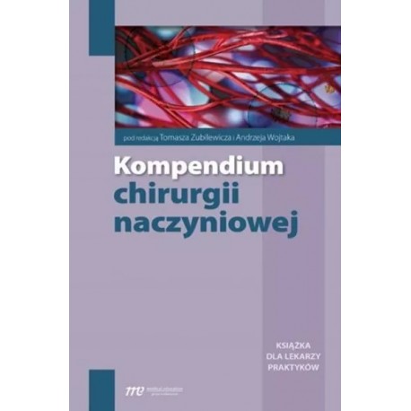 Kompendium chirurgii naczyniowej Tomasz Zubilewicz, Andrzej Wojtak (red.)