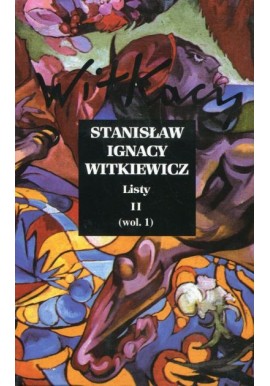 Listy II (wol. 1) Dzieła zebrane Stanisław Ignacy Witkiewicz