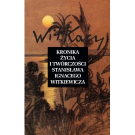 Kronika życia i twórczości Stanisława Ignacego Witkiewicza Janusz Degler, A. Micińska, S. Okołowicz, T. Pawlak (oprac.)