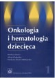 Onkologia i hematologia dziecięca Tom 1 Alicja Chybicka, Krystyna Sawicz-Birkowska (red. nauk.)