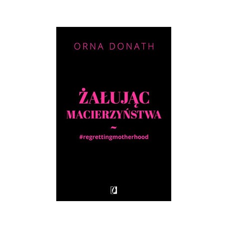 Żałując macierzyństwa regrettingmotherhood Orna Donath