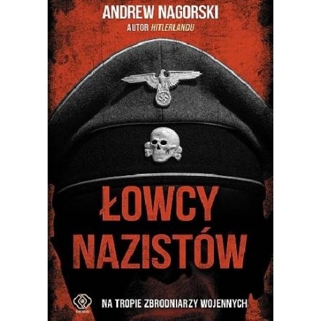 Łowcy nazistów Na tropie zbrodniarzy wojennych Andrew Nagorski