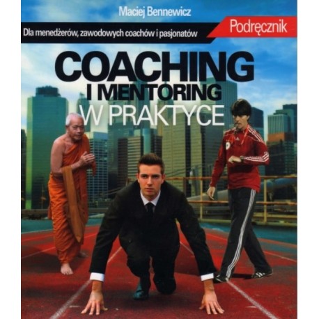 Coaching i mentoring w praktyce Podręcznik Maciej Bennewicz