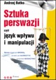 Sztuka perswazji czyli język wpływu i manipulacji Andrzej Batko + CD