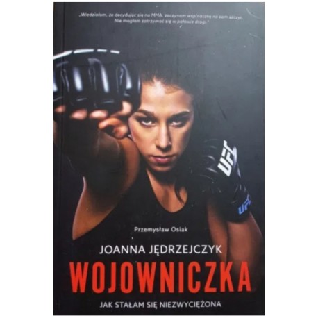 Joanna Jędrzejczyk Wojowniczka Jak stałam się niezwyciężona Przemysław Osiak