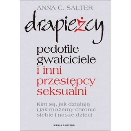 Drapieżcy pedofile, gwałciciele i inni przestępcy seksualni Anna C. Salter