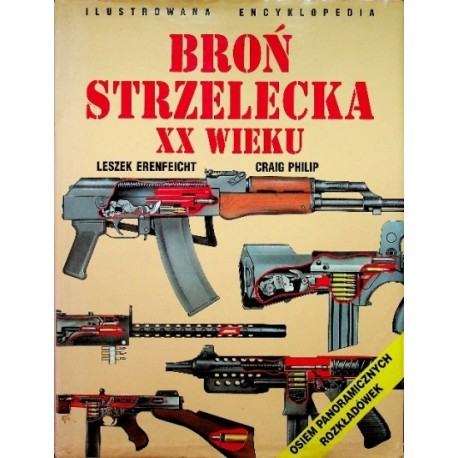 Broń strzelecka XX wieku Ilustrowana encyklopedia Leszek Erenfeicht, Craig Philip