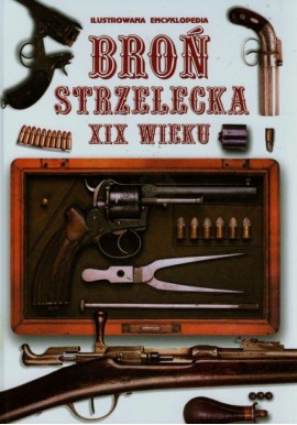 Broń strzelecka XIX wieku Ilustrowana encyklopedia F.M. Warminster