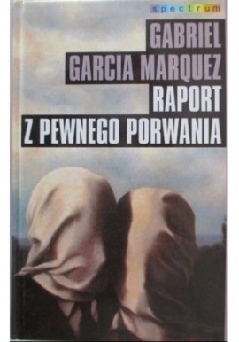 Raport z pewnego porwania Gabriel Garcia Marquez