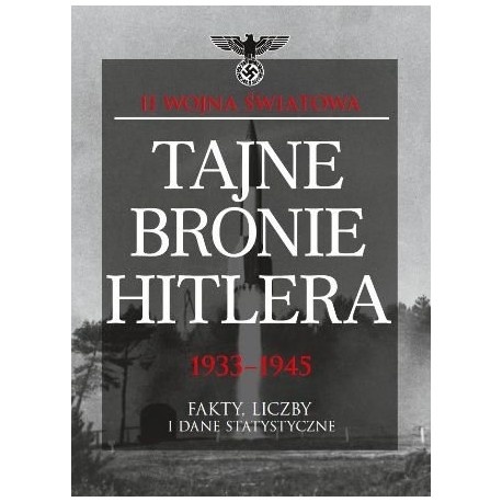 Tajne bronie Hitlera 1933-1945 Fakty, liczby i dane statystyczne David Porter