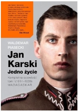 Jan Karski Jedno życie Kompletna opowieść tom I (1914-1939) Madagaskar Waldemar Piasecki