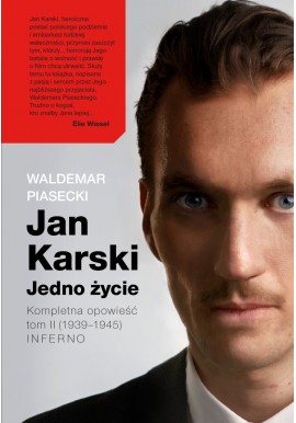 Jan Karski Jedno życie Kompletna opowieść tom II (1939-1945) Inferno Waldemar Piasecki