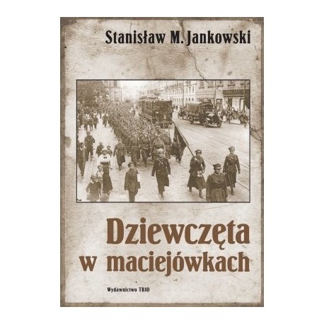 Dziewczęta w maciejówkach Stanisław M. Jankowski