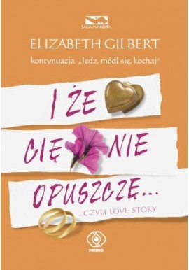I że cię nie opuszczę... czyli love story Elizabeth Gilbert