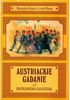 Austriackie gadanie czyli encyklopedia galicyjska Mieczysław Czuma, Leszek Mazan