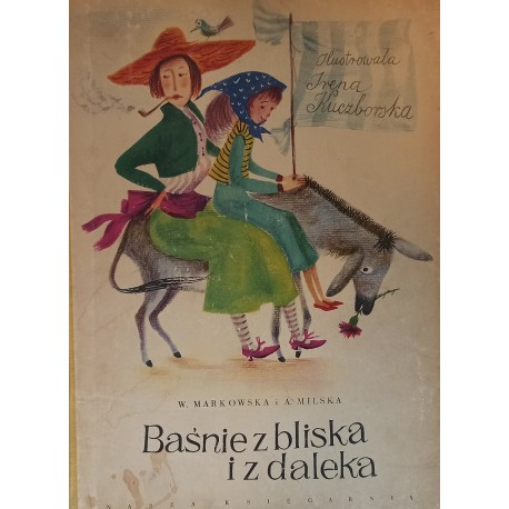 Baśnie z bliska i z daleka W. Markowska i A. Milska, Irena Kuczborska (ilustr.) 1959 r.