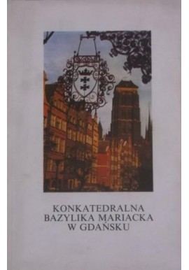Konkatedralna Bazylika Mariacka w Gdańsku Ks. Stanisław Bogdanowicz