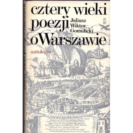 Cztery wieki poezji o Warszawie Antologia Juliusz Wiktor Gomulicki