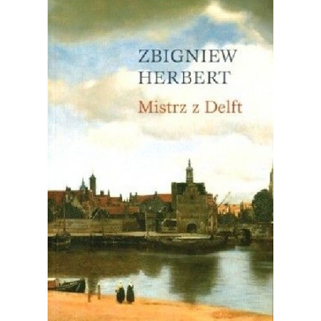 Mistrz z Delft Zbigniew Herbert