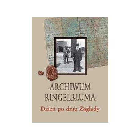 Archiwum Ringelbluma Dzień po dniu Zagłady Marta Makowska (wybór i opracowanie)