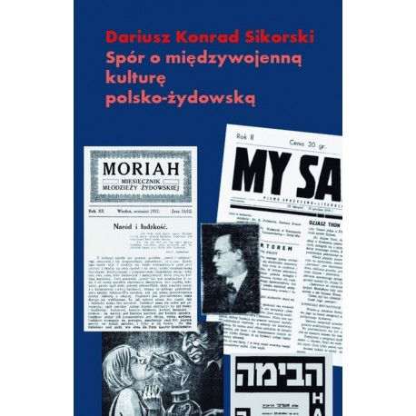 Spór o międzywojenną kulturę polsko-żydowską Dariusz Konrad Sikorski