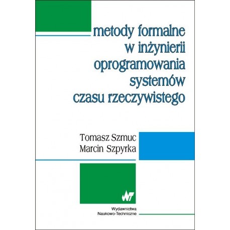 Metody formalne w inżynierii oprogramowania systemów czasu rzeczywistego Tomasz Szmuc, Marcin Szpyrka