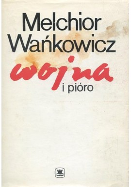 Wojna i pióro Melchior Wańkowicz