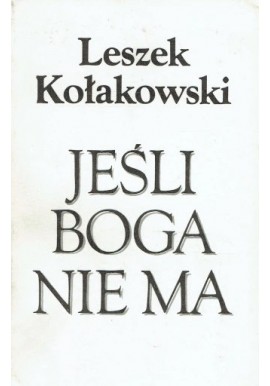 Jeśli Boga nie ma Leszek Kołakowski