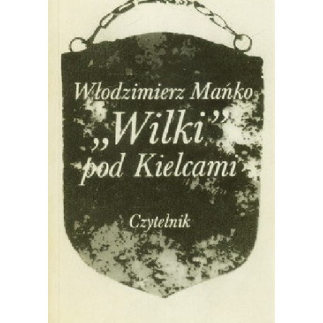 "Wilki" pod Kielcami Włodzimierz Mańko