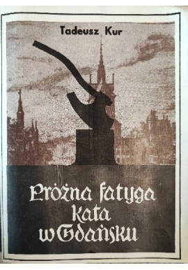 Próżna fatyga kata w Gdańsku Tadeusz Kur