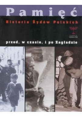 Pamięć Historia Żydów Polskich przed, w czasie, i po Zagładzie Barbara Engelking, F. Tych, A. Żbikowski, J. Żyndul