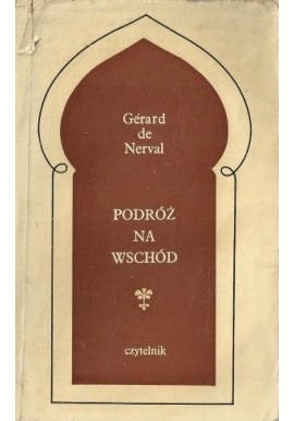 Podróż na Wschód Gerard de Nerval