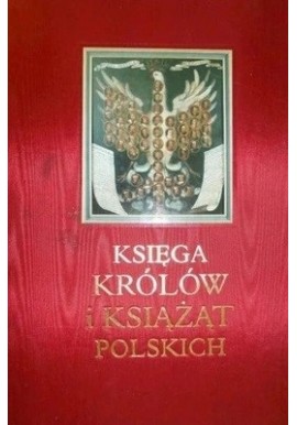Księga królów i książąt polskich Stefan K. Kuczyński (red. nauk.)