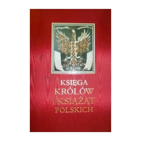 Księga królów i książąt polskich Stefan K. Kuczyński (red. nauk.)