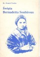 Święta Bernadetta Soubirous Ks. Francis Trochu