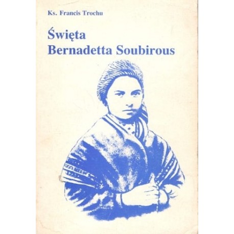 Święta Bernadetta Soubirous Ks. Francis Trochu