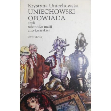 Uniechowski opowiada czyli tajemnice mafii antykwarskiej Krystyna Uniechowska