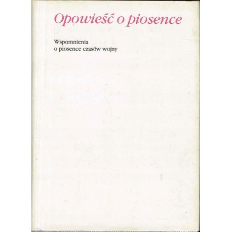 Opowieść o piosence. Wspomnienia o piosence czasów wojny Praca zbiorowa