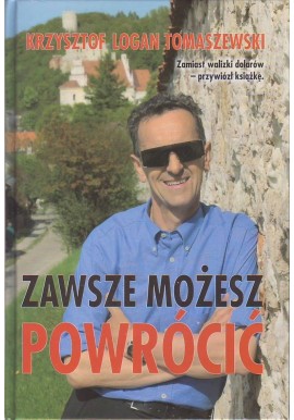 Zawsze możesz powrócić Krzysztof Logan Tomaszewski