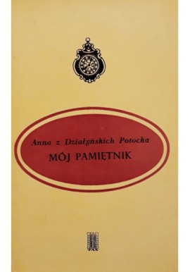 Mój pamiętnik Anna z Działyńskich Potocka
