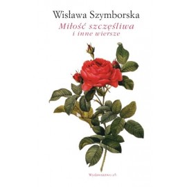 Miłość szczęśliwa i inne wiersze Wisława Szymborska