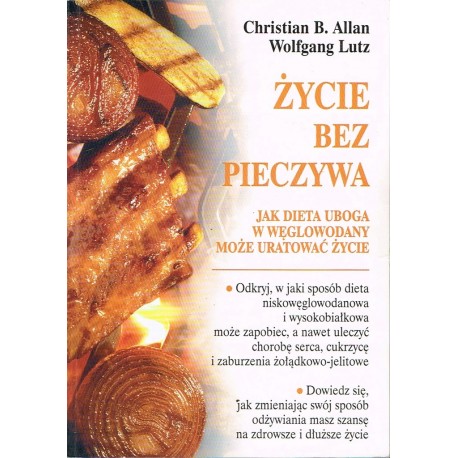 Życie bez pieczywa Jak dieta uboga w węglowodany może uratować życie Christian B. Allan, Wolfgang Lutz