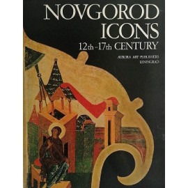 Novogrod icons 12th - 17th Century , Dimitry Likhachov, Vera Laurina, Vasily Pushkariov