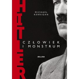 Hitler Człowiek i monstrum Michael Kerrigan