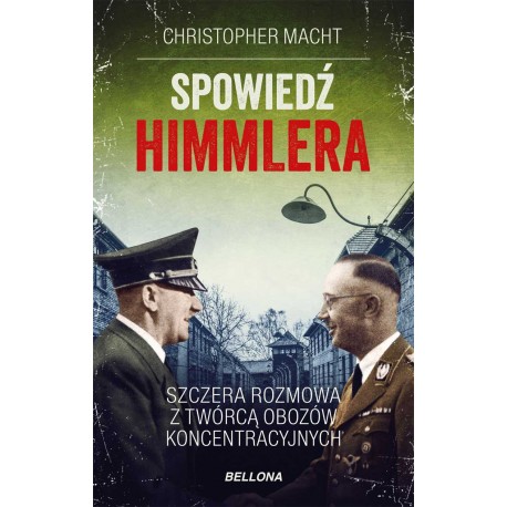 Spowiedź Himmlera Szczera rozmowa z twórcą obozów koncentracyjnych Christopher Macht