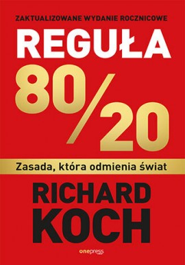 Reguła 80/20 Zasada, która odmienia świat Richard Koch