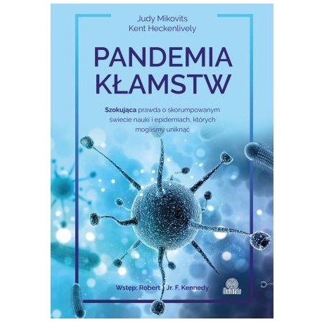 Pandemia kłamstw Szokująca prawda o skorumpowanym świecie nauki i epidemiach... Judy Mikovits, Kent Heckenlively