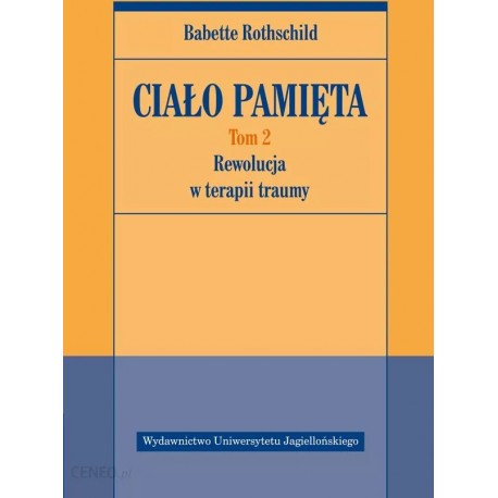 Ciało pamięta Tom 2 Rewolucja w terapii traumy Babette Rothschild